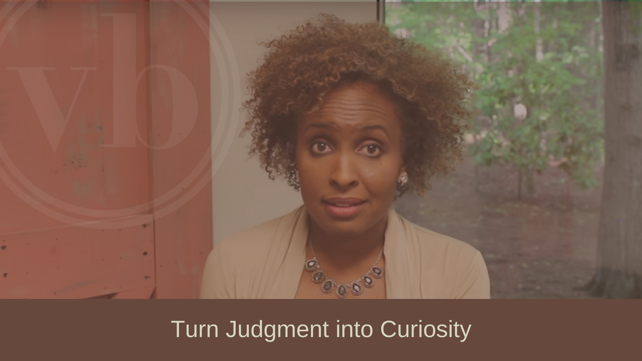 Turn Judgment into Curiosity - Valorie Burton