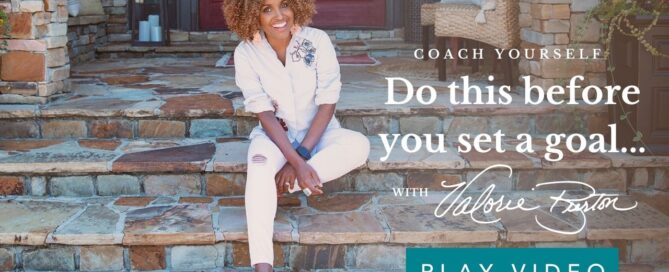 Do this Before you set a goal - Valorie Burton